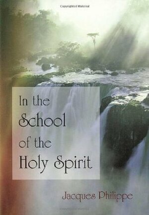 In the School of the Holy Spirit by Jacques Philippe, Helena Scott