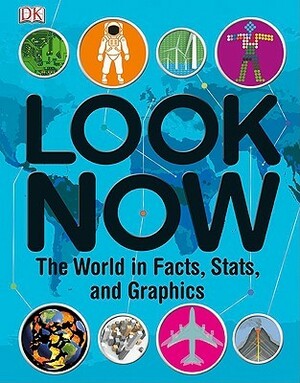 Look Now: The World in Facts, Stats, and Graphics by Linda Esposito, Joe Fullman