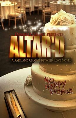 Altar'd: A Kalil And Chanae Between Love Novel by Danielle Grant