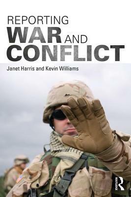 Reporting War and Conflict by Janet Harris, Kevin Williams