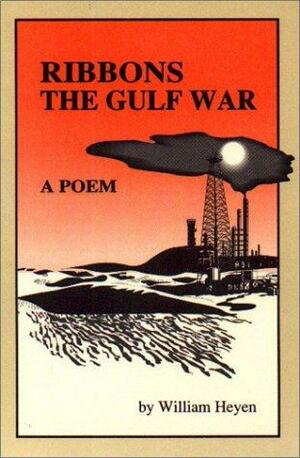 Ribbons: The Gulf War: A Poem by William Heyen