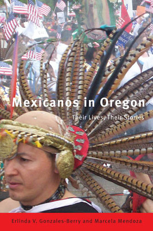 Mexicanos in Oregon: Their Stories, Their Lives by Erlinda Gonzáles-Berry, Marcela Mendoza