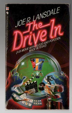 The Drive-In: A B-Movie with Blood and Popcorn, Made in Texas by Joe R. Lansdale