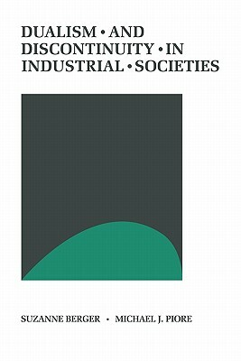 Dualism and Discontinuity in Industrial Societies by Michael J. Piore, Suzanne Berger