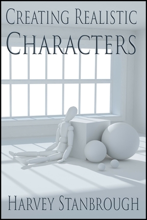 Creating Realistic Characters by Harvey Stanbrough