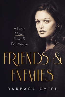 Friends and Enemies: A Life in Vogue, Prison, & Park Avenue by Barbara Amiel
