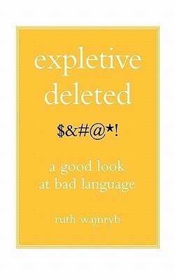 Expletive Deleted: PODA Good Look at Bad Language by Ruth Wajnryb