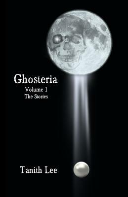 Ghosteria Volume 1: The Stories by Tanith Lee