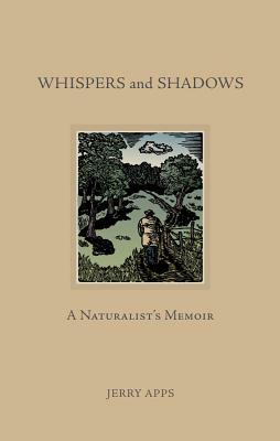 Whispers and Shadows: A Naturalist's Memoir by Jerry Apps