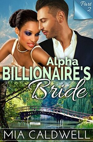 Alpha Billionaire's Bride, Part Two by Mia Caldwell