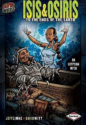 Graphic Universe: Isis & Osiris: To the Ends of the Earth by David Witt, David Witt