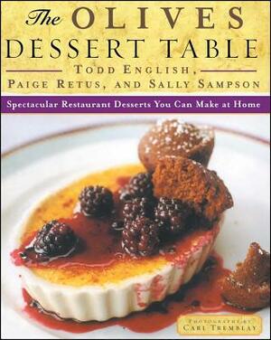 Olives Dessert Table: Spectacular Restaurant Desserts You Can Make at Home by Sally Sampson, Todd English, Paige Retus