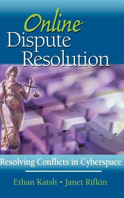 Online Dispute Resolution: Resolving Conflicts in Cyberspace by Janet Rifkin, Ethan Katsh