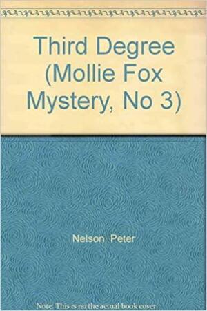 The Third Degree: A Mollie Fox Mystery #3 by Peter Nelson