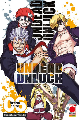 Undead Unluck, Vol. 6: Arrivo da te by Yoshifumi Tozuka