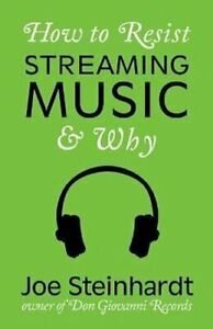 How to Resist Streaming Music & Why by Joe Steinhardt