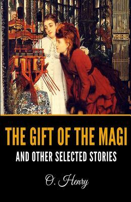 The Gift of the Magi and Other Selected Stories by O. Henry