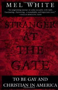 Stranger at the Gate: To Be Gay and Christian in America by Mel White