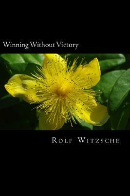 Winning Without Victory by Rolf A. F. Witzsche