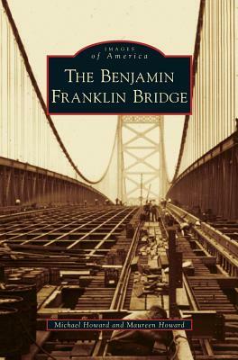 Benjamin Franklin Bridge by Michael Eliot Howard, Maureen Howard