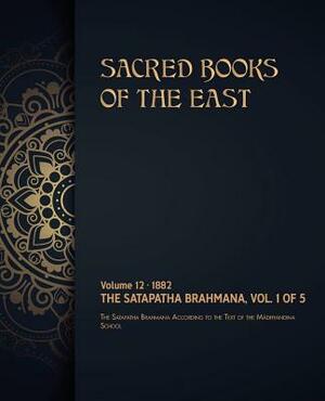 The Satapatha-Brahmana: Volume 1 of 5 by Max Muller