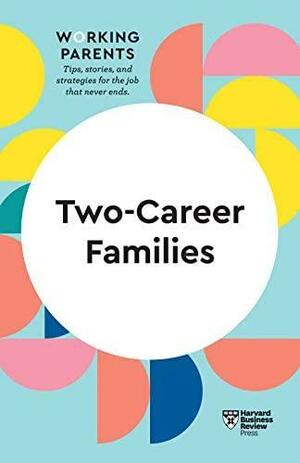 Two-Career Families by Jennifer Petriglieri, Harvard Business Review, Stewart D. Friedman, Daisy Dowling, Amy Jen Su