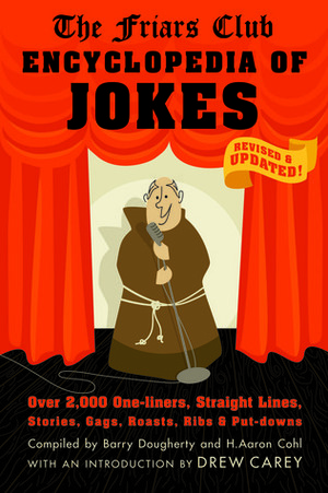 Friars Club Encyclopedia of Jokes: Revised and Updated! Over 2,000 One-Liners, Straight Lines, Stories, Gags, Roasts, Ribs, and Put-Downs by H. Aaron Cohl, Barry Dougherty