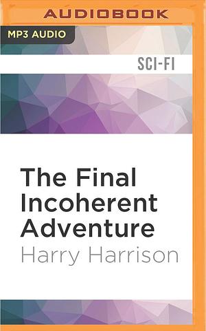 Final Incoherent Adventure, The by Harry Harrison, Harry Harrison, Christian Rummel