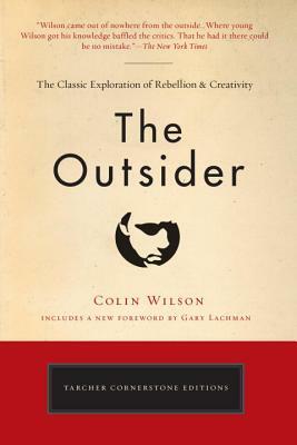 The Outsider: The Classic Exploration of Rebellion and Creativity by Colin Wilson