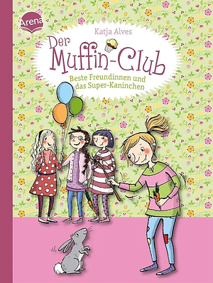 Beste Freundinnen und das Super-Kaninchen: Der Muffin-Club by Katja Alves