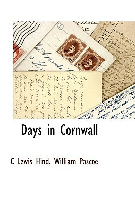 Days in Cornwall by C. Lewis Hind, William Pascoe