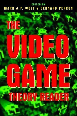 The Video Game Theory Reader by Bernard Perron, Mark J.P. Wolf