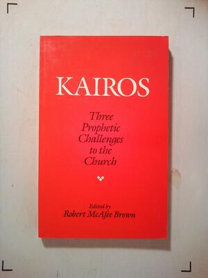 Kairos: Three Prophetic Challenges to the Church by Robert McAfee Brown