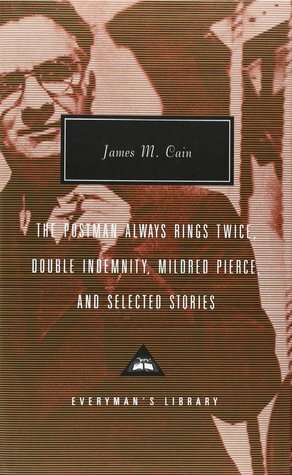 The Postman Always Rings Twice, Double Indemnity, Mildred Pierce and Selected Stories by Robert Polito, James M. Cain