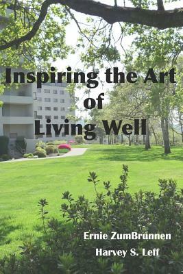 Inspiring the Art of Living Well: Vivid recollections of important memories and notable events during the long lives of seniors whose home is indeed I by Ernie Zumbrunnen, Harvey S. Leff