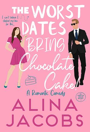 The Worst Dates Bring Chocolate Cake by Alina Jacobs