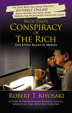 Rich Dad's Conspiracy of the Rich: The 8 New Rules of Money by Robert T. Kiyosaki