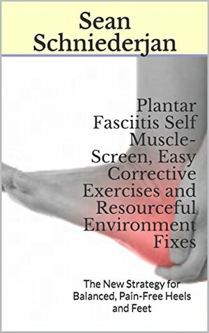Defeat Plantar Fasciitis While Sleeping: 3 Simple Strategies for Ending Heel Pain and Living with Healthy Feet by Sean Schniederjan