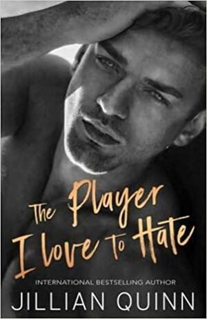 The Player I Love to Hate by Jillian Quinn