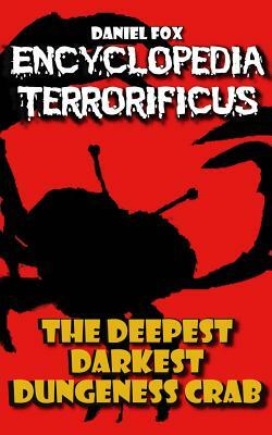 Encyclopedia Terrorificus: The Deepest, Darkest, Dungeness Crab by Daniel Fox