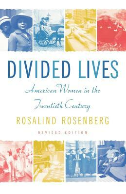 Divided Lives: American Women in the Twentieth Century by Rosalind Rosenberg