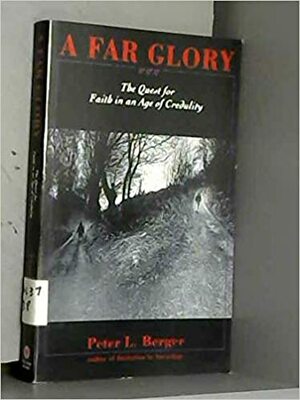 A Far Glory by Peter L. Berger