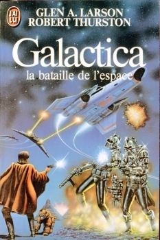Galactica: La Bataille de l'espace by Robert Thurston, Glen A. Larson