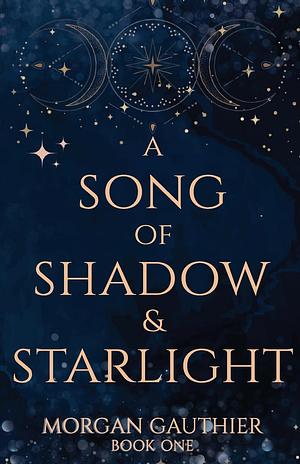 A Song of Shadow and Starlight by Morgan Gauthier