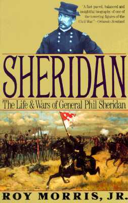 Sheridan: The Life and Wars of General Phil Sheridan by Roy Morris