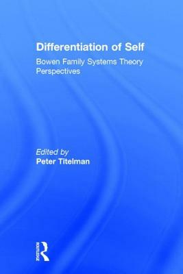 Differentiation of Self: Bowen Family Systems Theory Perspectives by 