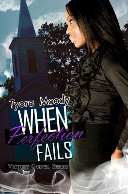When Perfection Fails by Tyora Moody
