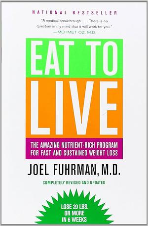 Eat to Live: The Revolutionary Formula for Fast and Sustained Weight Loss by Joel Fuhrman