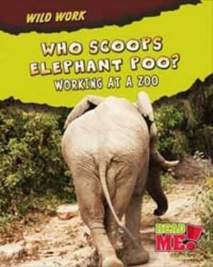 Who Scoops Elephant Poo?: Working at a Zoo. by Margie Markarian