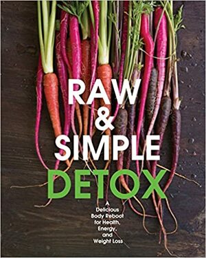 Raw and Simple Detox: A Delicious Body Reboot for Health, Energy, and Weight Loss by Judita Wignall